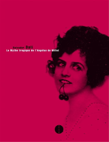 Couverture de Le mythe tragique de l'Angélus de Millet : interprétation paranoïaque-critique par Salvador Dali