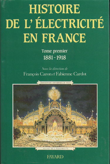 Histoire générale de l'électricité en France. Vol. 1. Espoirs et conquêtes : 1881-1918
