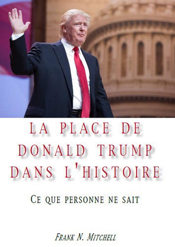 La place de Donald Trump dans l'histoire : ce que personne ne sait