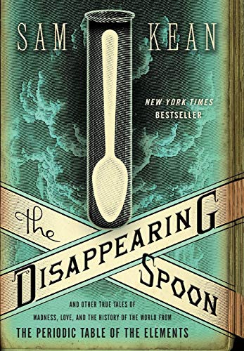 Couverture de The Disappearing Spoon: And Other True Tales of Madness, Love, and the History of the World from the Periodic Table of the Elements
