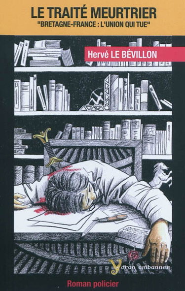 Couverture de Le traité meurtrier : Bretagne-France : l'union qui tue