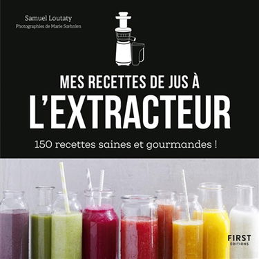 Mes recettes de jus à l'extracteur : 150 recettes faciles et rapides !
