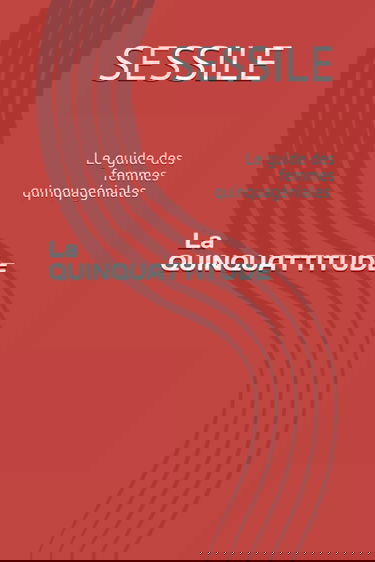La QUINQUATTITUDE: Le guide des femmes quinquagéniales