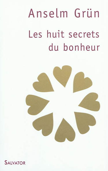 Les huit secrets du bonheur : la voie octuple des Béatitudes
