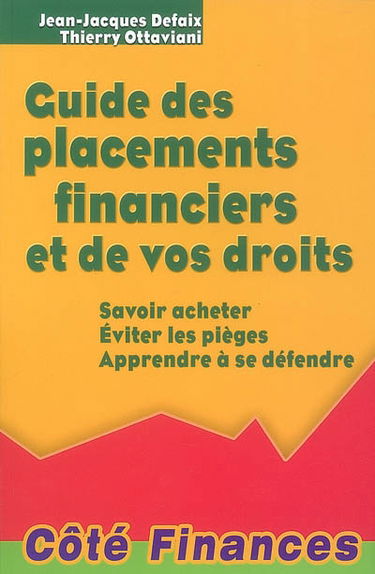 Guide des placements financiers et de vos droits : savoir acheter, éviter les pièges, apprendre à se défendre
