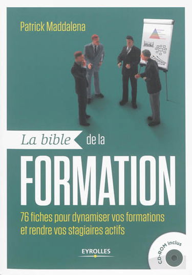 La bible de la formation : 76 fiches pour dynamiser vos formations et rendre vos stagiaires actifs