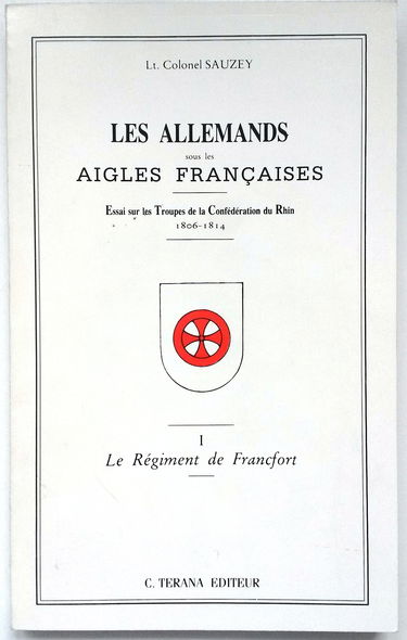 Le Régiment de Francfort (Les Allemands sous les aigles françaises .)