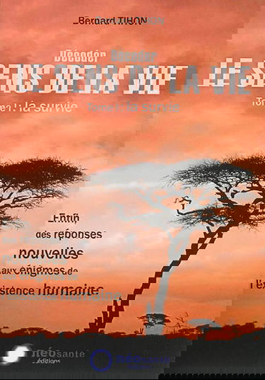 Décoder le sens de la vie. Vol. 1. La survie