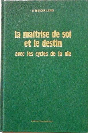 La Maîtrise de soi et le destin, avec les cycles de la vie (La Bibliothèque rosicrucienne)