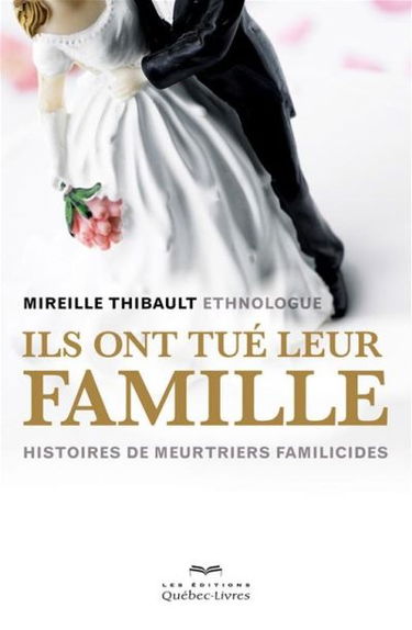 Ils ont tué leur famille : histoires de meurtriers familicides