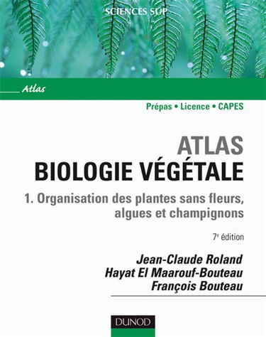 Biologie végétale. Vol. 1. Organisation des plantes sans fleurs, algues et champignons : prépas, licence, Capes