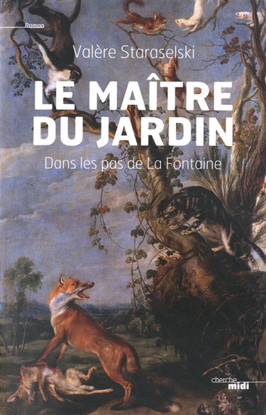 Le maître du jardin : dans les pas de Jean de La Fontaine