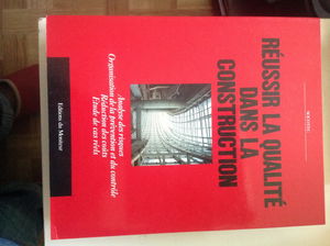 Réussir la qualité dans la construction : analyse des risques, organisation de la prévention et du contrôle, réduction des coûts, étude de cas réels