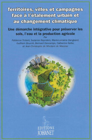 Territoires, villes et campagnes face à l'étalement urbain et au changement climatique : une démarche intégrative pour préserver les sols, l'eau et la production agricole