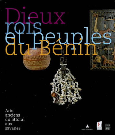 Dieux, rois et peuples du Bénin : arts anciens du littoral aux savanes