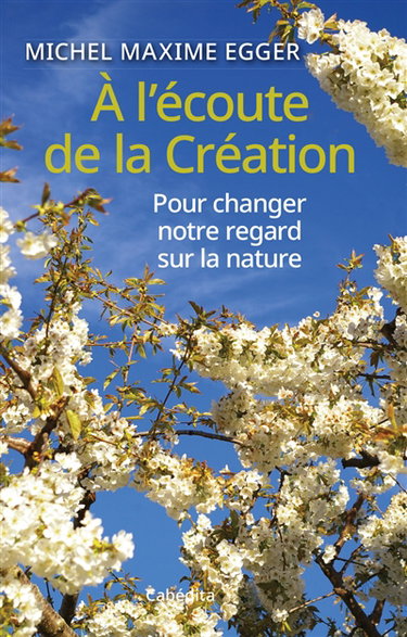 Couverture de A l'écoute de la Création : pour changer notre regard sur la nature
