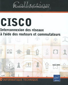 Cisco : interconnexion des réseaux à l'aide des routeurs et commutateurs