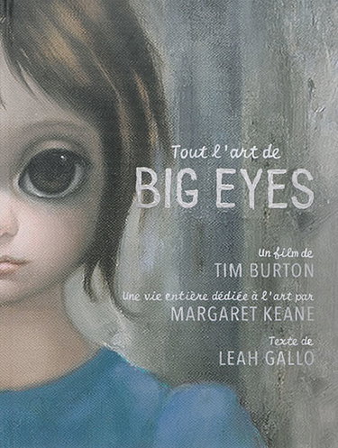 Couverture de Tout l'art de Big Eyes : un film de Tim Burton, une vie entière dédiée à l'art par Margaret Keane