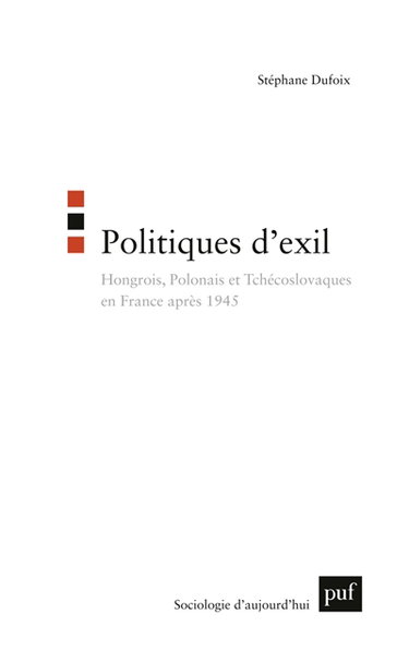 Couverture de Politiques d'exil : Hongrois, Polonais et Tchécoslovaques en France après 1945 par Stéphane Dufoix