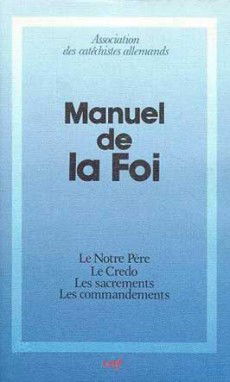 Manuel de la foi : le Notre-Père, le Credo, les sacrements, les commandements