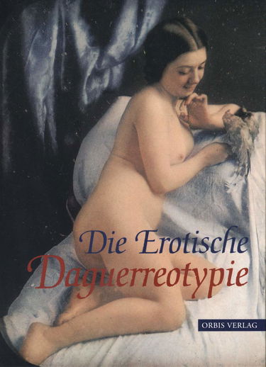 Die Erotische Daguerreotypie. Sammlung Uwe Scheid. Einführung Grant B. Romer