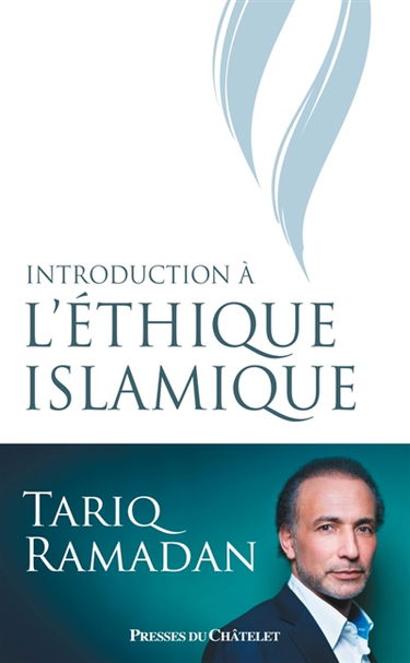 Introduction à l'éthique islamique : les sources juridiques, philosophiques, mystiques et les questions contemporaines
