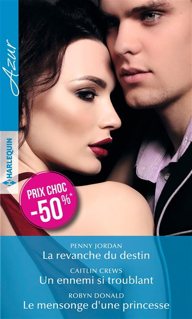 La revanche du destin. Un ennemi si troublant. Le mensonge d'une princesse