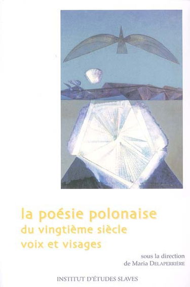La poésie polonaise du vingtième siècle : voix et visages