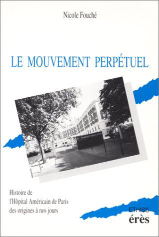 Le mouvement perpétuel : Histoire de l'hôpital américain de Paris des origines à nos jours
