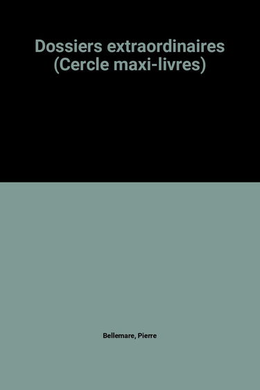 Dossiers extraordinaires (Cercle maxi-livres)
