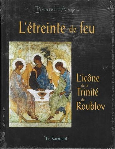 L'étreinte de feu : méditation autour de l'icône de Roubliov