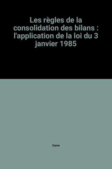 Les règles de la consolidation des bilans : l'application de la loi du 3 janvier 1985