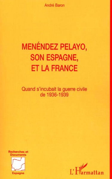 Menéndez Pelayo, son Espagne, et la France : quand s'incubait la guerre civile de 1936-1939
