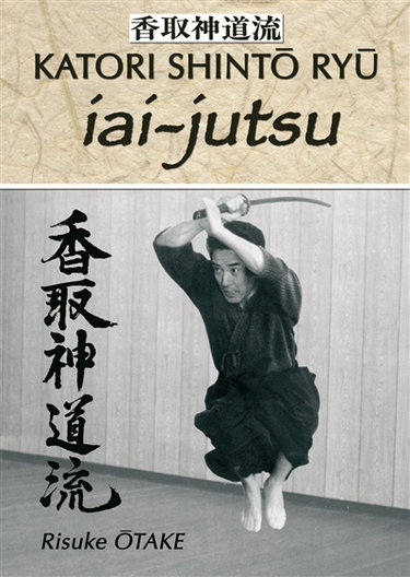 Couverture de Katori Shintô Ryû. Vol. 1. Iai-jutsu : héritage spirituel de la Tenshin Shoden Katori Shinto Ryu
