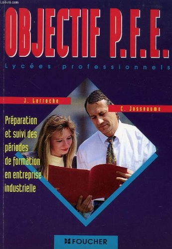 Objectif PFE: Lycées professionnels, préparation et suivi des périodes de formation en entreprise industrielle