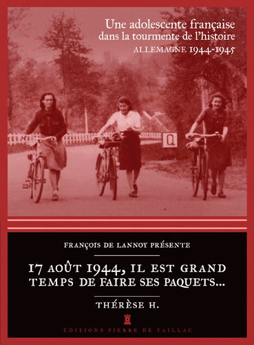 17 août 1944, il est grand temps de faire ses paquets... : une adolescente française dans la tourmente de l'histoire (Allemagne, 1944-1945)