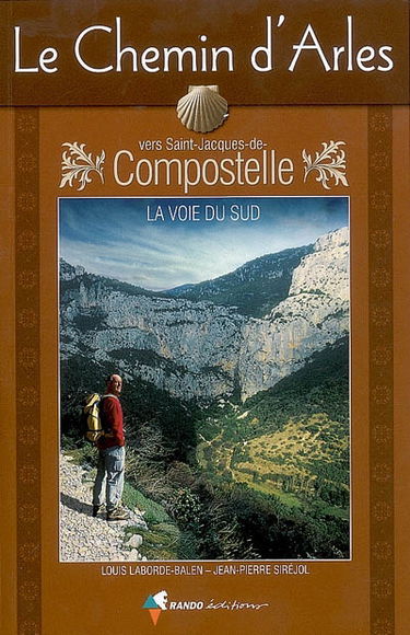 Le chemin d'Arles vers Saint-Jacques-de-Compostelle : la voie du Sud : guide pratique du pélerin