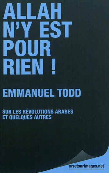 Allah n'y est pour rien ! : Emmanuel Todd sur les révolutions arabes... : et quelques autres
