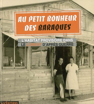 Au petit bonheur des baraques : l'habitat provisoire dans le Lorient d'après-guerre