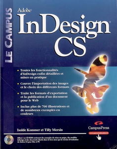Adobe InDesign CS : toutes les fonctionnalités d'InDesign enfin détaillées et mises en pratique : couvre l'importation des images et le choix des différents formats, traite les formats d'exportation et la publication d'un document pour le Web, inclus plus