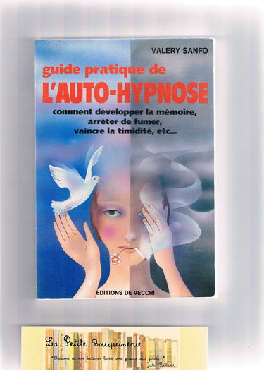 Guide pratique de l'auto-hypnose / comment développer la mémoire, arreter de fumer, vaincre la timid