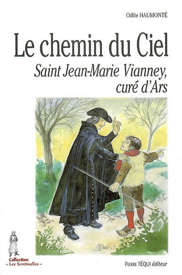 Le chemin du ciel : saint Jean-Marie Vianney, curé d'Ars