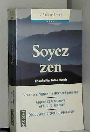 Soyez zen : la pratique du zen au quotidien