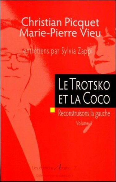 Le Trotsko et la Coco : Reconstruisons la gauche Volume 1