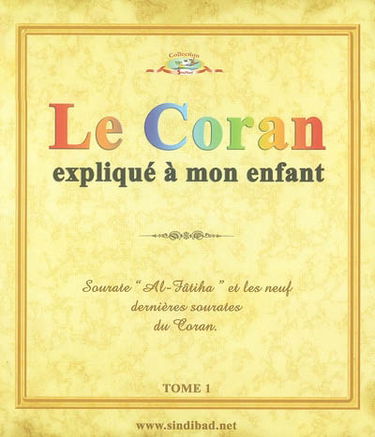 Le Coran expliqué à mon enfant : Sourate Al-Fâtiha et les neuf dernières sourates du Coran. Vol. 1