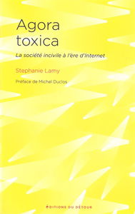Agora toxica : la société incivile à l'ère d'Internet