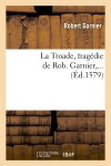 Couverture de La Troade (Ed.1579)