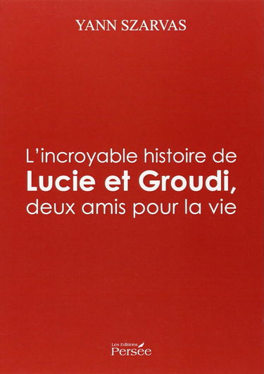 L'histoire incroyable de Lucie et Groudi, deux amis pour la vie