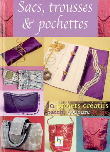 Sacs en tissu faciles, rapides & créatifs : 10 modèles pour tous les styles