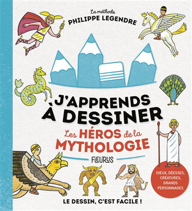 Couverture de J'apprends à dessiner les héros de la mythologie : la méthode Philippe Legendre : le dessin, c'est facile ! par Philippe Legendre